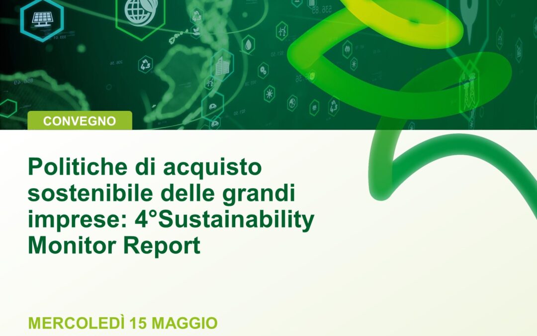 Politiche di acquisto sostenibile delle grandi imprese: presentazione del 4°Sustainability Monitor Report